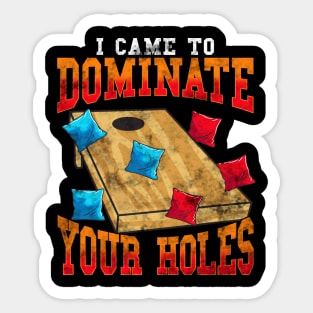 Corn Hole Bean Bags Toss I Came To Dominate Your Holes Sticker